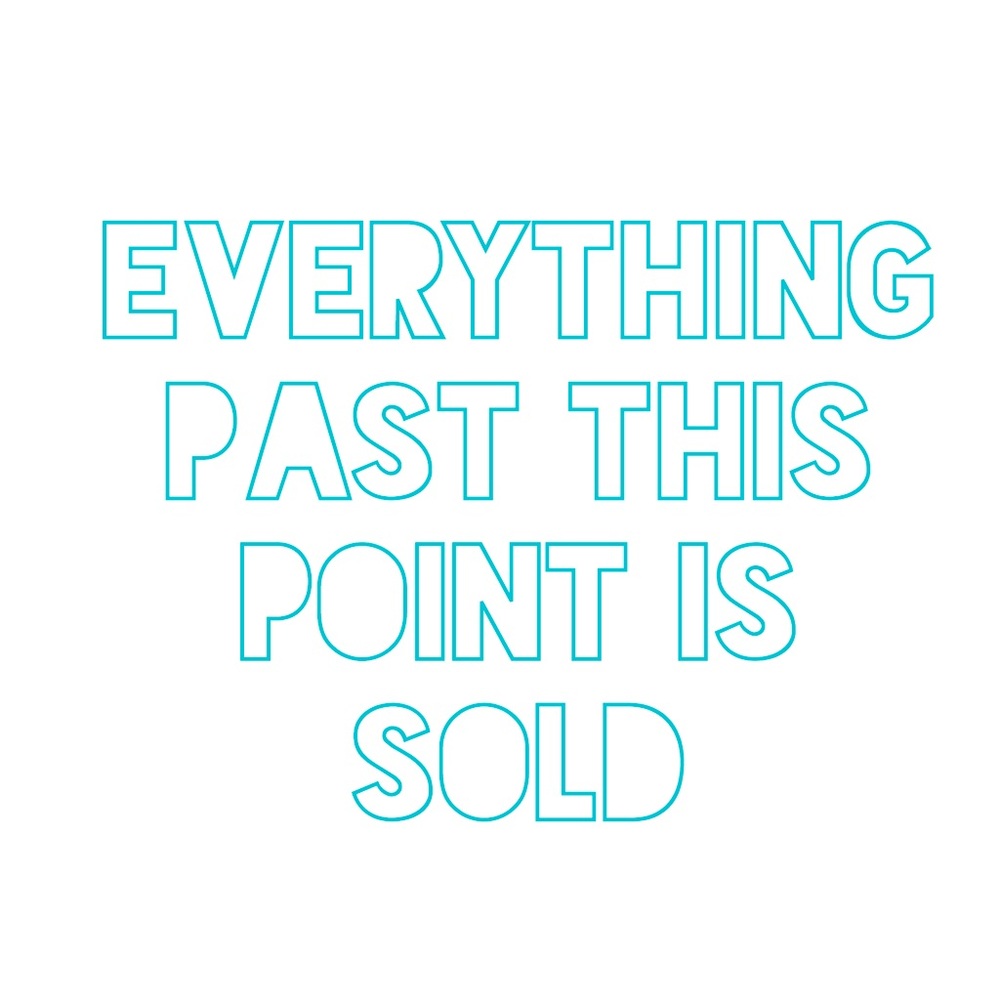 Everything past this point is sold!
